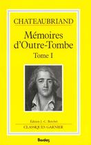 Couverture du livre « Mémoires d'outre-tombe t.1 » de Francois-Rene De Chateaubriand aux éditions Classiques Garnier