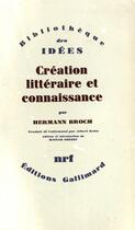 Couverture du livre « Creation litteraire et connaissance » de Hermann Broch aux éditions Gallimard