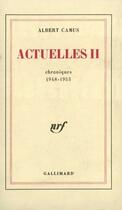 Couverture du livre « Actuelles t.2 (chroniques 1948-1953) » de Albert Camus aux éditions Gallimard