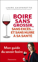 Couverture du livre « Boire sans grossir, sans exces... et sans nuire a sa sante » de Laure Gasparotto aux éditions Flammarion