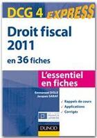 Couverture du livre « DCG 4 express (3e édition) ; droit fiscal 2011 en 36 fiches » de Emmanuel Disle et Jacques Saraf aux éditions Dunod