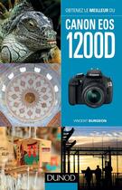 Couverture du livre « Obtenez le meilleur du Canon EOS 1200D » de Vincent Burgeon aux éditions Dunod