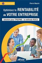 Couverture du livre « Optimisez la rentabilité de votre entreprise : solution pour TPE/PME : la méthode ROCS » de Pierre Maurin aux éditions Afnor