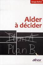 Couverture du livre « Aider à décider » de Serge Bellut aux éditions Afnor Editions
