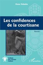 Couverture du livre « Les confidences de la courtisane » de Anne Nabaha aux éditions L'harmattan