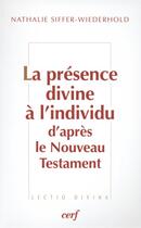 Couverture du livre « La Présence divine à l'individu d'après le Nouveau Testament » de Siffer-Wiederhold N. aux éditions Cerf