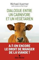 Couverture du livre « Dialogue entre un carnivore et un végétarien » de Michael Huemer aux éditions Albin Michel