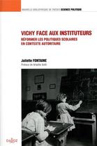 Couverture du livre « Vichy face au corps enseignant ; réformer les politiques soclaires en contexte autoritaire » de Juliette Fontaine aux éditions Dalloz