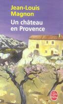 Couverture du livre « Un château en provence » de Jean-Louis Magnon aux éditions Le Livre De Poche