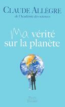 Couverture du livre « Ma vérité sur la planète » de Claude Allegre aux éditions Plon