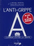 Couverture du livre « L'anti-grippe A ; comment éviter la grippe » de Monteil Michel aux éditions Solar