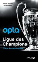 Couverture du livre « Opta ; ligue des champions ; 15 ans de stats inédites » de Loic Moreau et Kevin Jeffries aux éditions Solar