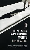 Couverture du livre « Je ne suis pas encore morte » de Lacy M. Johnson aux éditions 10/18