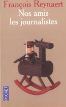 Couverture du livre « Nos Amis Les Journalistes » de Francois Reynaert aux éditions Pocket