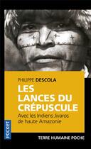 Couverture du livre « Les lances du crépuscule » de Philippe Descola aux éditions Pocket