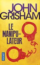 Couverture du livre « Le manipulateur » de John Grisham aux éditions Pocket