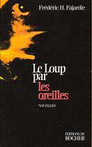 Couverture du livre « Le loup par les oreilles » de Frederic-H. Fajardie aux éditions Rocher