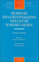 Couverture du livre « Recherche sur la décentralisation dans l'oeuvre de Maurice Hauriou » de Francois Fournie aux éditions Lgdj