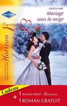 Couverture du livre « Mariage sous la neige ; une proposition surprise » de Hart Jessica et A Ray aux éditions Harlequin