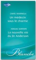 Couverture du livre « Un médecin sous le charme ; la nouvelle vie du dr Anderson » de Abigail Gordon et Carol Marinelli aux éditions Harlequin