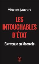 Couverture du livre « Les intouchables d'état ; bienvenue en Macronie » de Vincent Jauvert aux éditions J'ai Lu