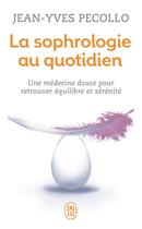 Couverture du livre « La sophrologie au quotidien » de Jean-Yves Pecollo aux éditions J'ai Lu