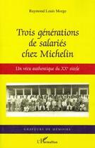 Couverture du livre « Trois générations de salariés chez Michelin ; un vécu authentique » de Raymond-Louis Morge aux éditions L'harmattan