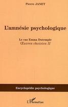 Couverture du livre « L'amnesie psychologique - le cas emma dutemple - oeuvres choisies ii » de Pierre Janet aux éditions Editions L'harmattan