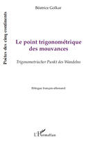 Couverture du livre « Le point trigonometrique des mouvances - trigonometrischer punkt des wandelns - bilingue francais-al » de Golkar Beatrice aux éditions Editions L'harmattan