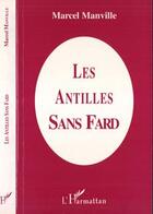 Couverture du livre « Les Antilles sans fard » de Marcel Manville aux éditions Editions L'harmattan