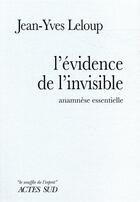 Couverture du livre « L'évidence de l'invisible ; anamnèse essentielle » de Jean-Yves Leloup aux éditions Actes Sud