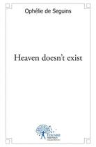 Couverture du livre « Heaven doesn't exist » de Ophelie De Seguins aux éditions Edilivre