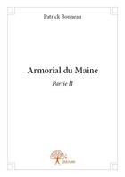 Couverture du livre « Armorial du Maine t.2 » de Patrick Bonneau aux éditions Edilivre