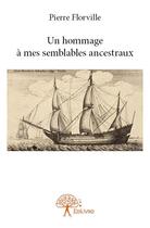 Couverture du livre « Un hommage à mes semblables ancestraux » de Pierre Florville aux éditions Edilivre