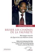 Couverture du livre « Briser les chaînes de la pauvreté : Ma longue marche de Ziguinchor aux Nations Unies » de André François Carvalho aux éditions L'harmattan