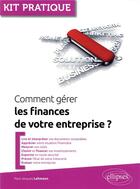 Couverture du livre « Comment gérer les finances de votre entreprise ? (édition 2018) » de Paul-Jacques Lehmann aux éditions Ellipses