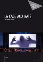 Couverture du livre « La cage aux rats » de Jean-Philippe Mathieu aux éditions Mon Petit Editeur