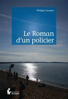 Couverture du livre « Le roman d'un policier » de Philippe Jussiaux aux éditions Societe Des Ecrivains