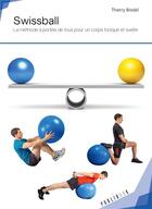 Couverture du livre « Swissball ; la méthode à portée de tous pour un corps tonique et svelte » de Thierry Bredel aux éditions Publibook