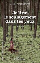 Couverture du livre « Je lirai le soulagement dans tes yeux » de Jean-Francois Bures aux éditions L'harmattan