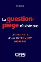 Couverture du livre « La question piège n'existe pas : les secrets d'une interview réussie » de Eric Coutard aux éditions Cfpj