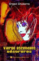 Couverture du livre « Vierge ascendant désordres » de Erwan Chuberre aux éditions Edilivre-aparis