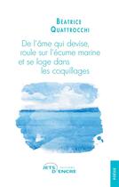 Couverture du livre « De l'ame qui devise, roule sur l'ecume marine et se loge dans les coquillages » de Beatrice Quattrocchi aux éditions Jets D'encre