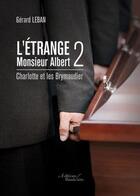 Couverture du livre « L'étrange monsieur Albert t.2 ; Charlotte et les Brymaudier » de Gerard Leban aux éditions Baudelaire