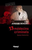 Couverture du livre « 13 médecins criminels ; Dr Petiot & cie » de Serge Janouin-Benanti aux éditions L'a Part Buissonniere