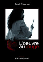 Couverture du livre « L'oeuvre au rouge » de Benoît Chavaneau aux éditions Editions Juste Pour Lire