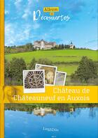 Couverture du livre « Château de Châteauneuf-en-Auxois ; album de découvertes » de Virginie Malherbe aux éditions Lieux Dits