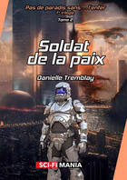 Couverture du livre « Soldat de la paix » de Danielle Tremblay aux éditions Sci-fi Mania