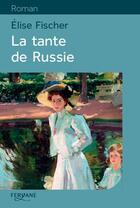 Couverture du livre « La tante de Russie » de Elise Fischer aux éditions Feryane