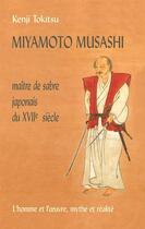 Couverture du livre « Miyamoto Musashi ; maître de sabre japonais du XVIIe siècle ; l'homme et l'oeuvre, mythe et réalité » de Kenji Tokitsu aux éditions Editions Desiris